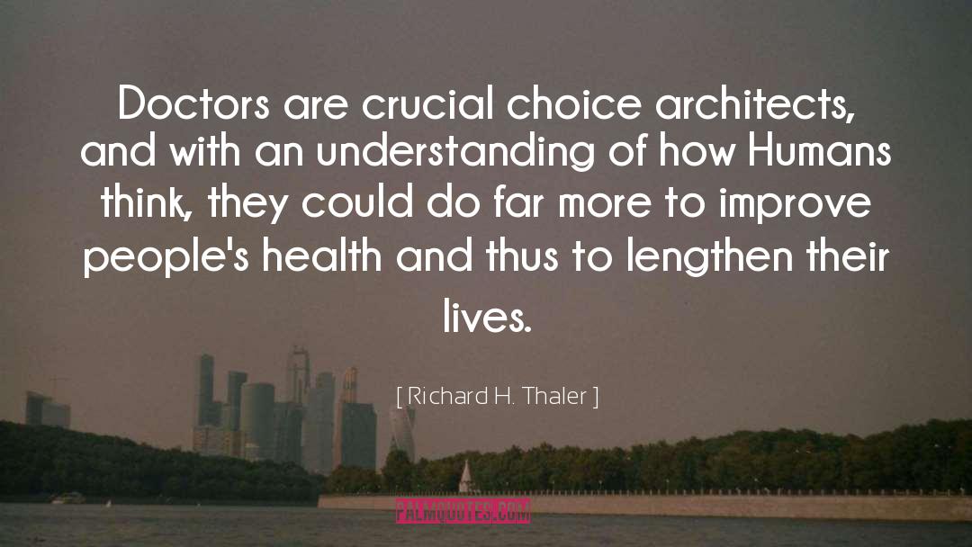 Richard H. Thaler Quotes: Doctors are crucial choice architects,