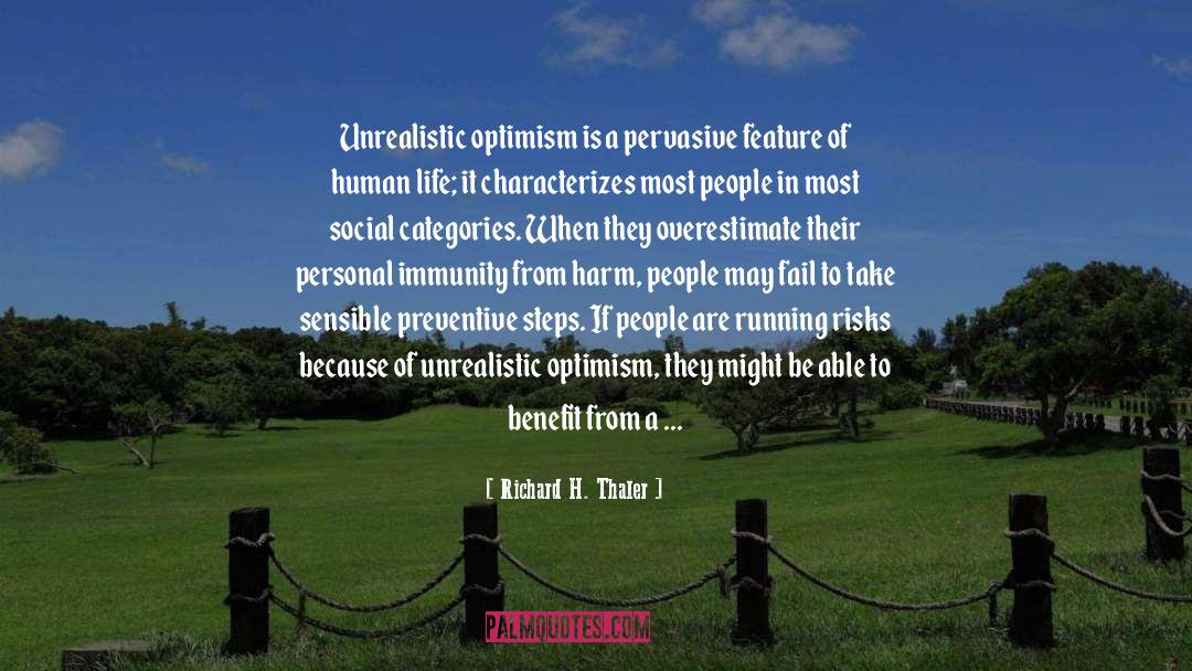 Richard H. Thaler Quotes: Unrealistic optimism is a pervasive