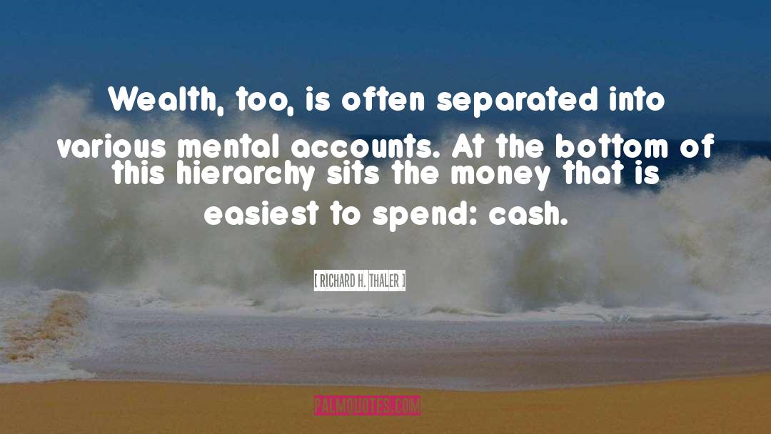 Richard H. Thaler Quotes: Wealth, too, is often separated
