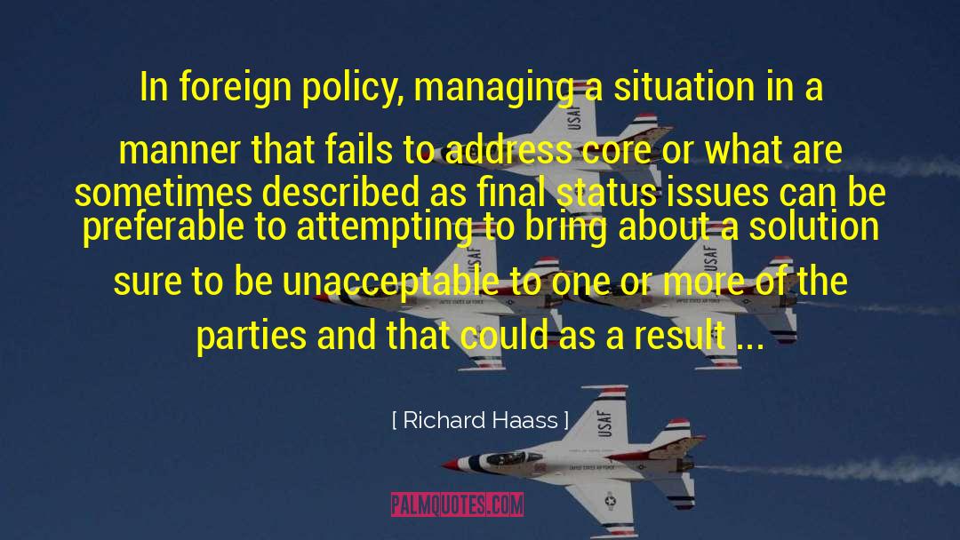 Richard Haass Quotes: In foreign policy, managing a