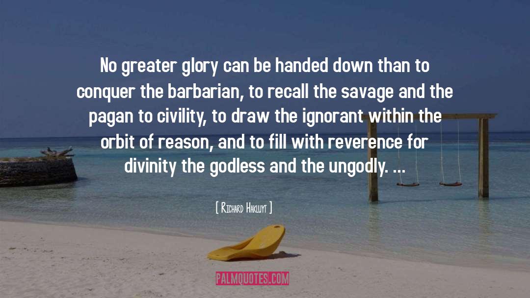 Richard Hakluyt Quotes: No greater glory can be