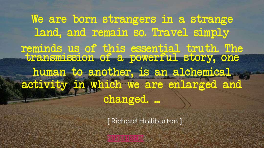 Richard Halliburton Quotes: We are born strangers in