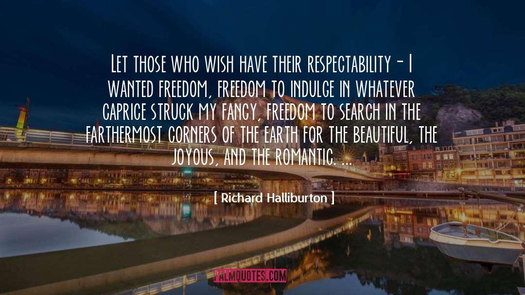 Richard Halliburton Quotes: Let those who wish have