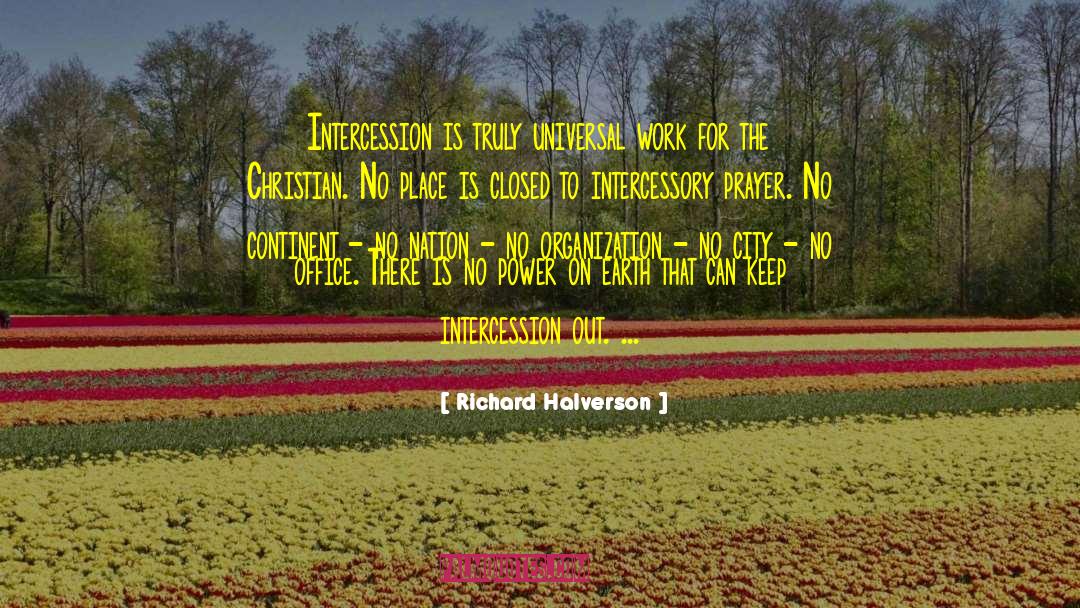 Richard Halverson Quotes: Intercession is truly universal work