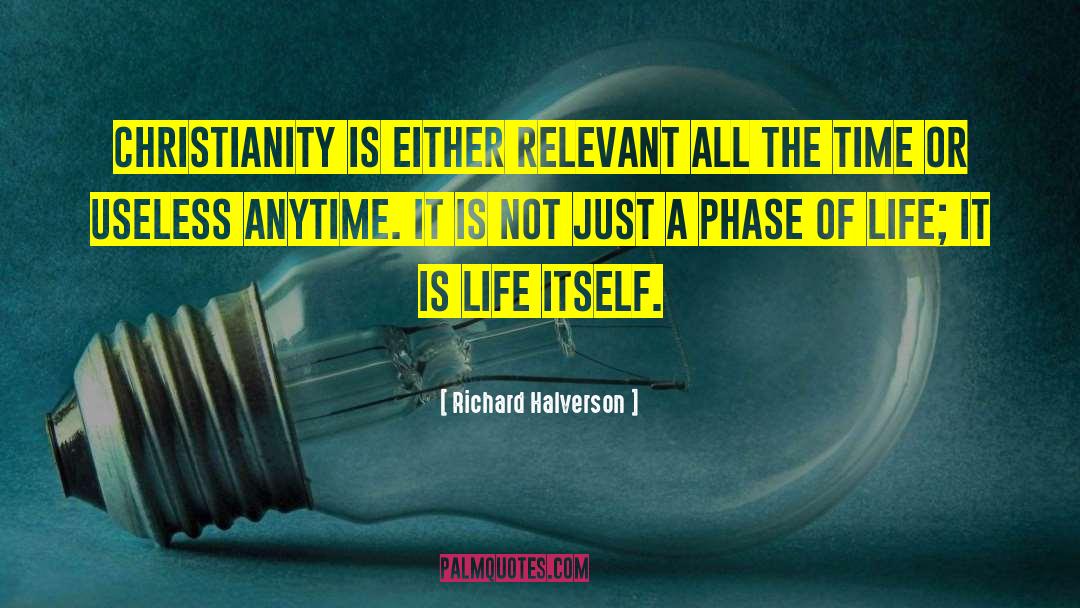 Richard Halverson Quotes: Christianity is either relevant all