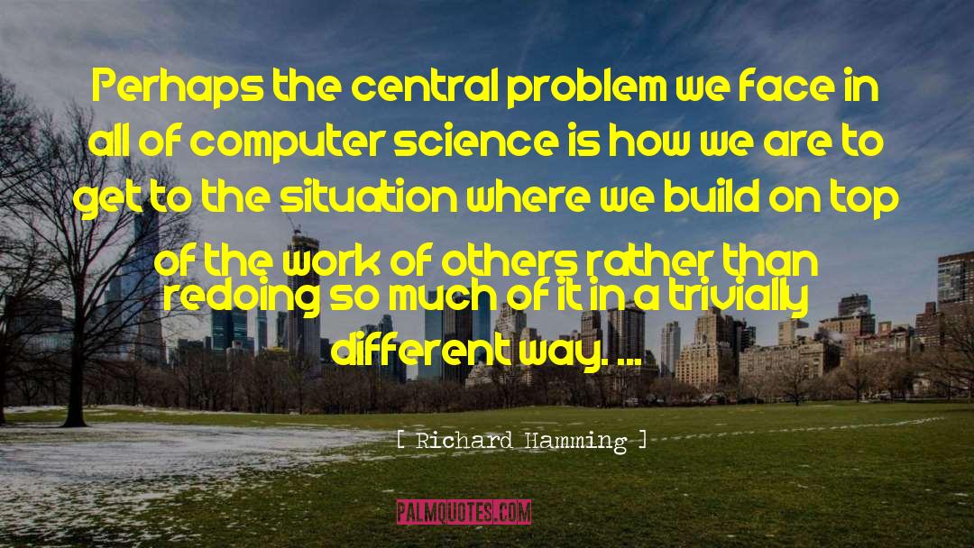 Richard Hamming Quotes: Perhaps the central problem we