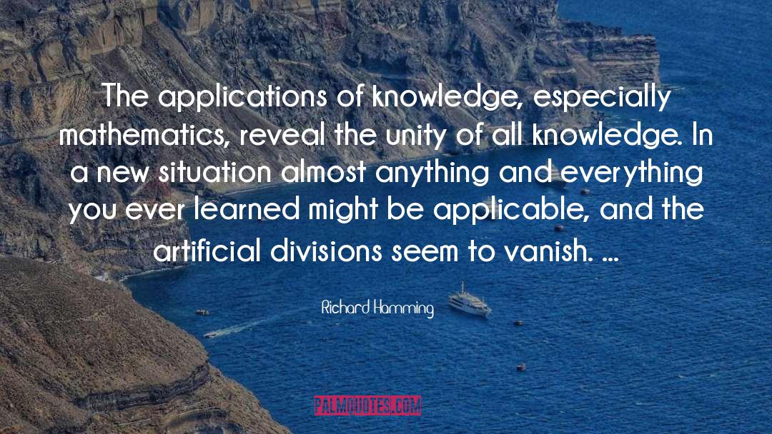 Richard Hamming Quotes: The applications of knowledge, especially