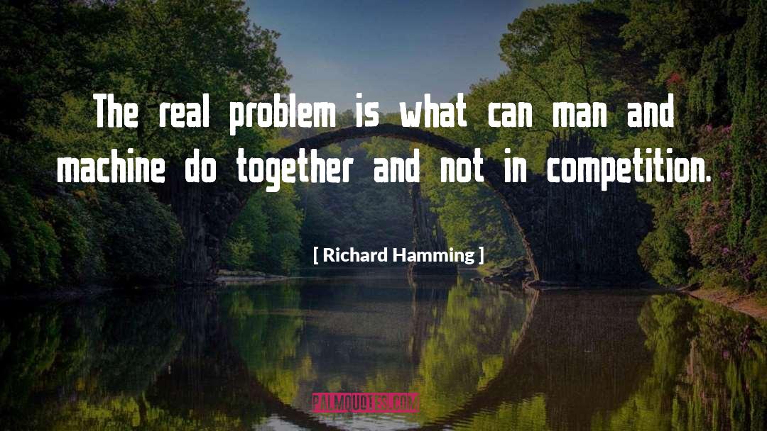 Richard Hamming Quotes: The real problem is what