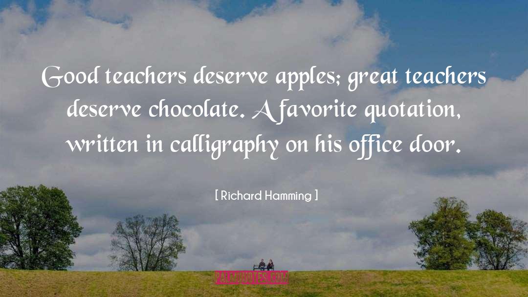 Richard Hamming Quotes: Good teachers deserve apples; great