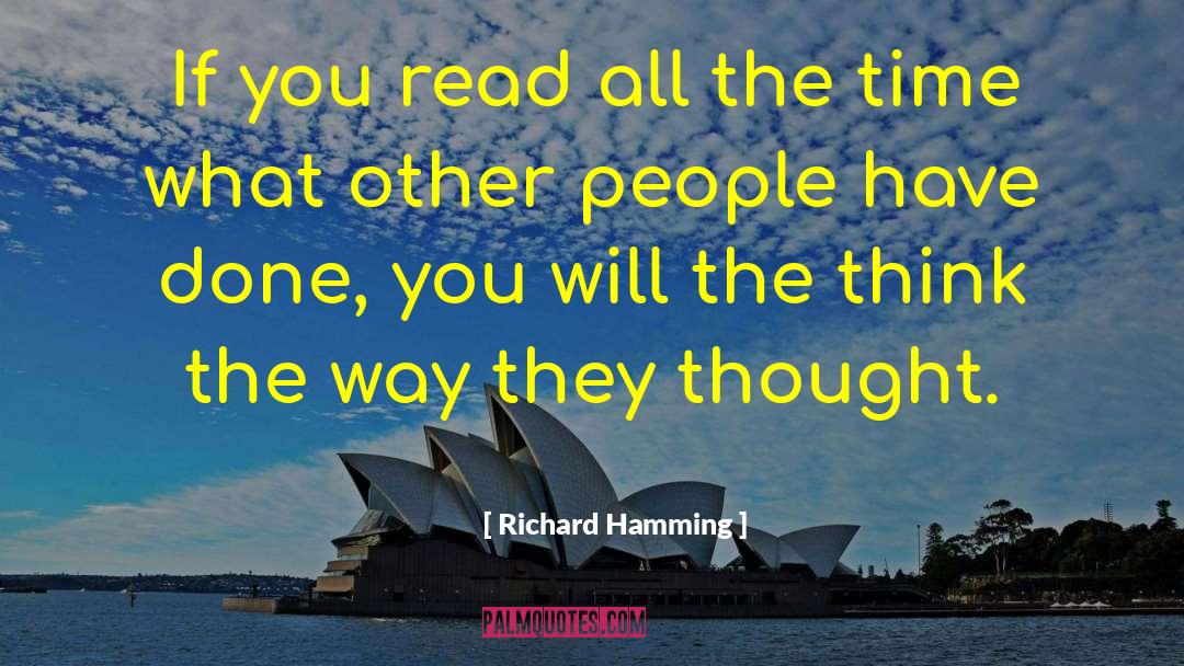 Richard Hamming Quotes: If you read all the