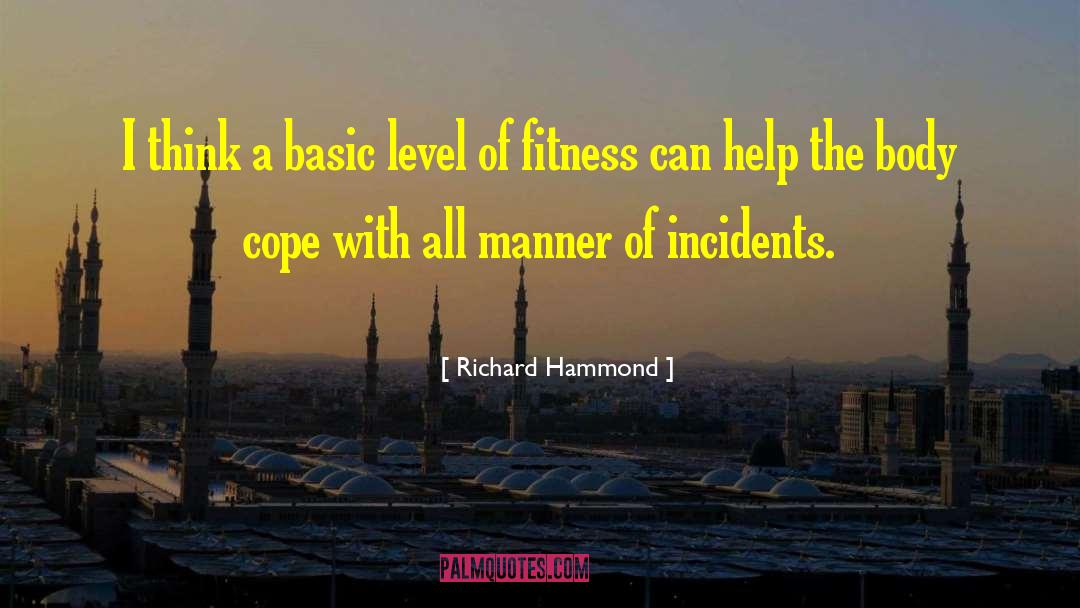 Richard Hammond Quotes: I think a basic level