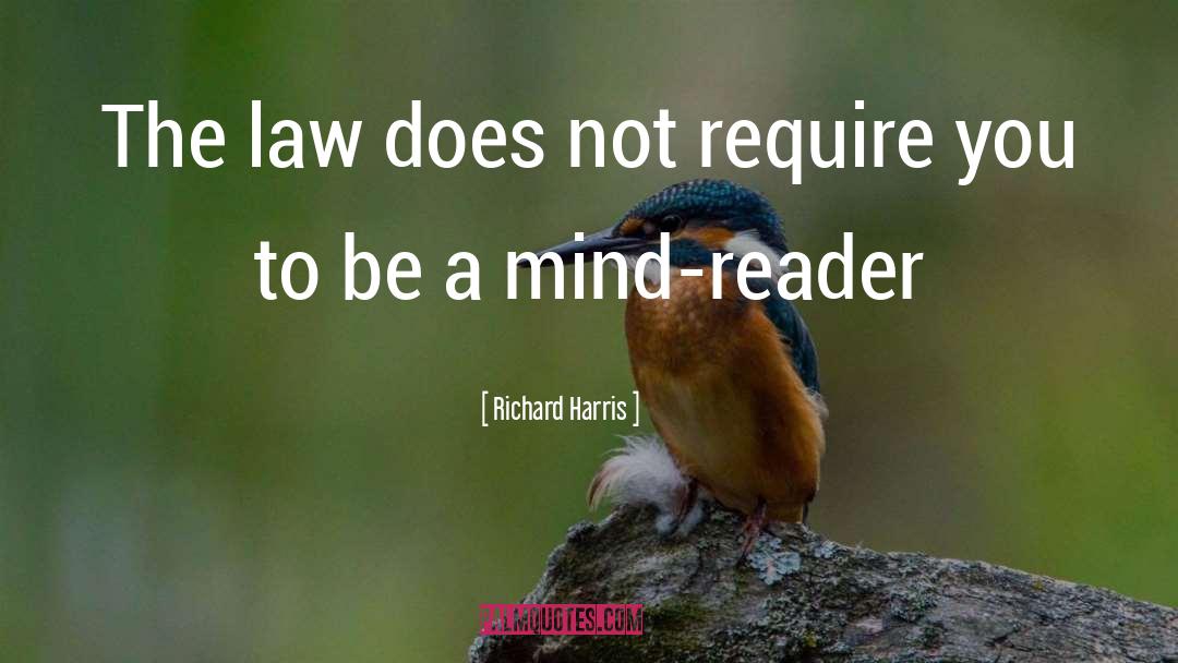 Richard Harris Quotes: The law does not require