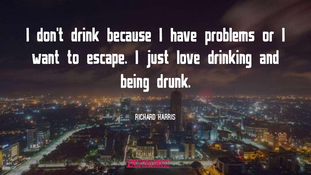 Richard Harris Quotes: I don't drink because I