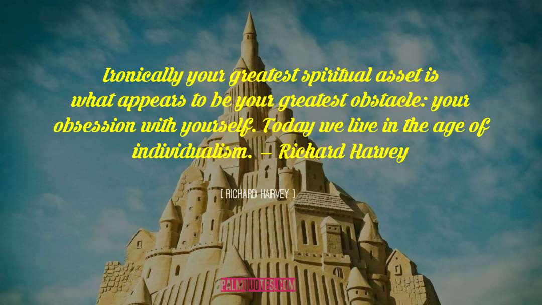 Richard Harvey Quotes: Ironically your greatest spiritual asset