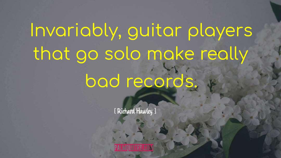 Richard Hawley Quotes: Invariably, guitar players that go