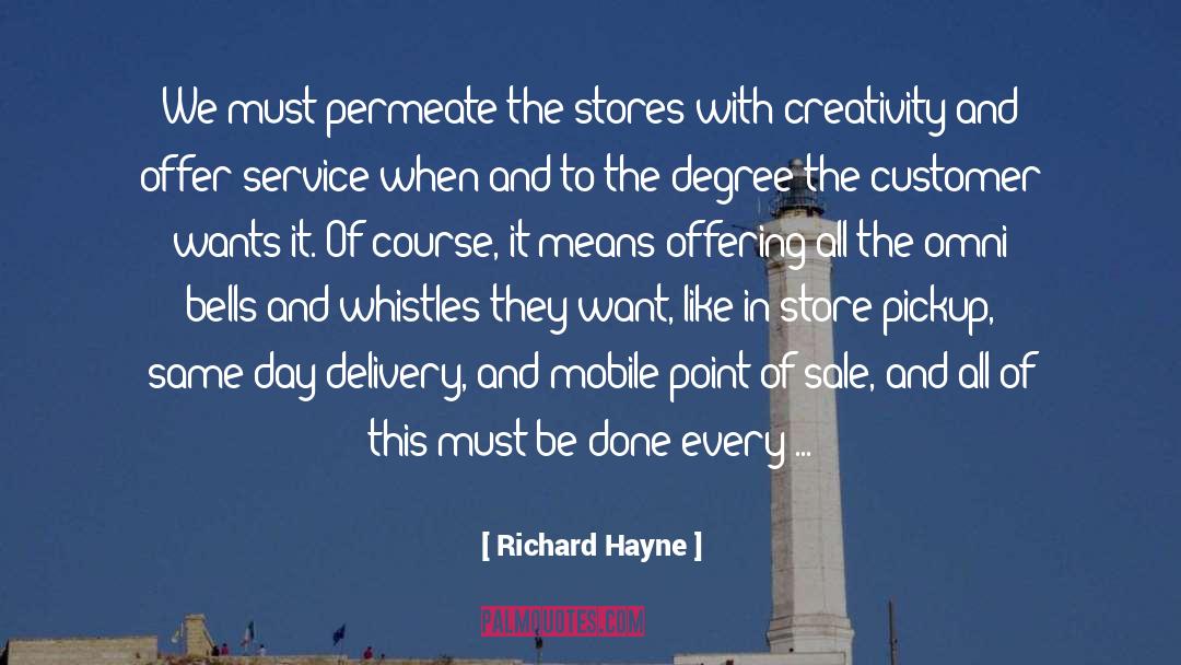 Richard Hayne Quotes: We must permeate the stores