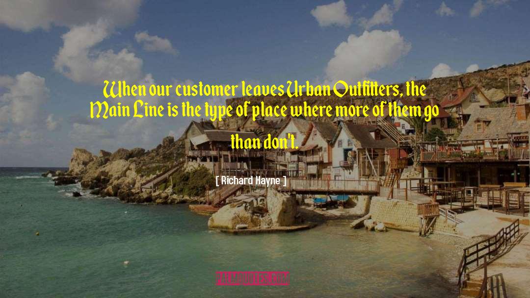 Richard Hayne Quotes: When our customer leaves Urban