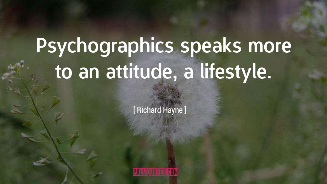 Richard Hayne Quotes: Psychographics speaks more to an