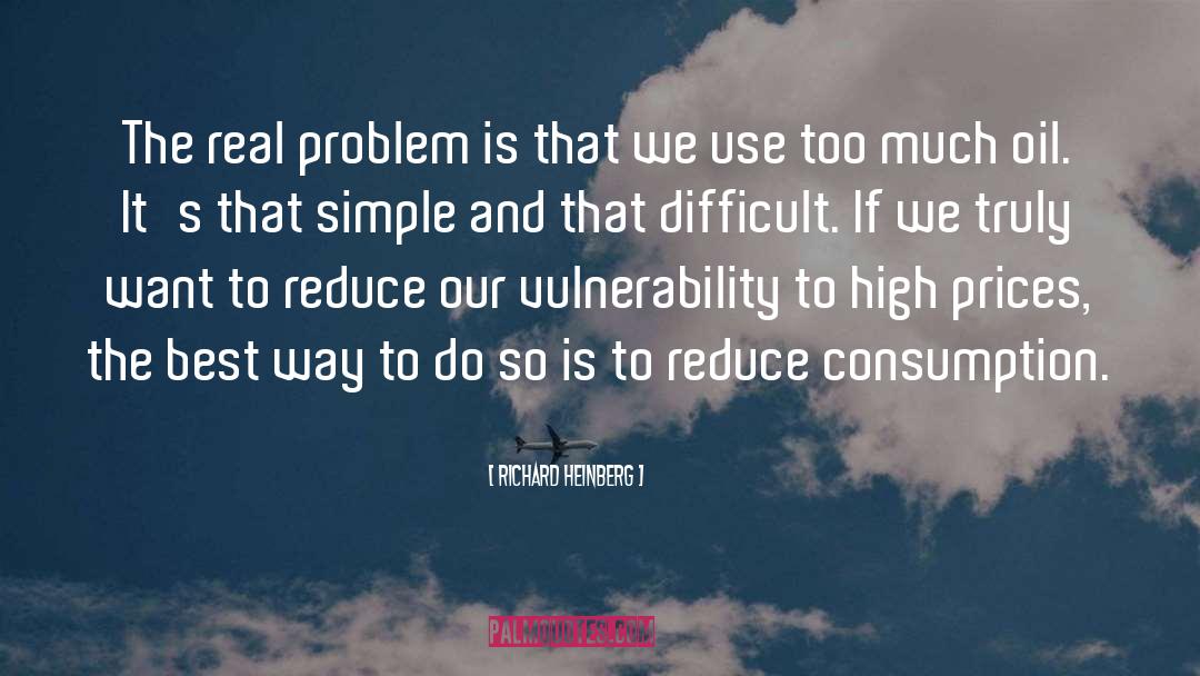 Richard Heinberg Quotes: The real problem is that