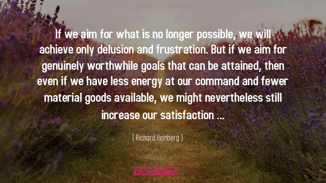 Richard Heinberg Quotes: If we aim for what