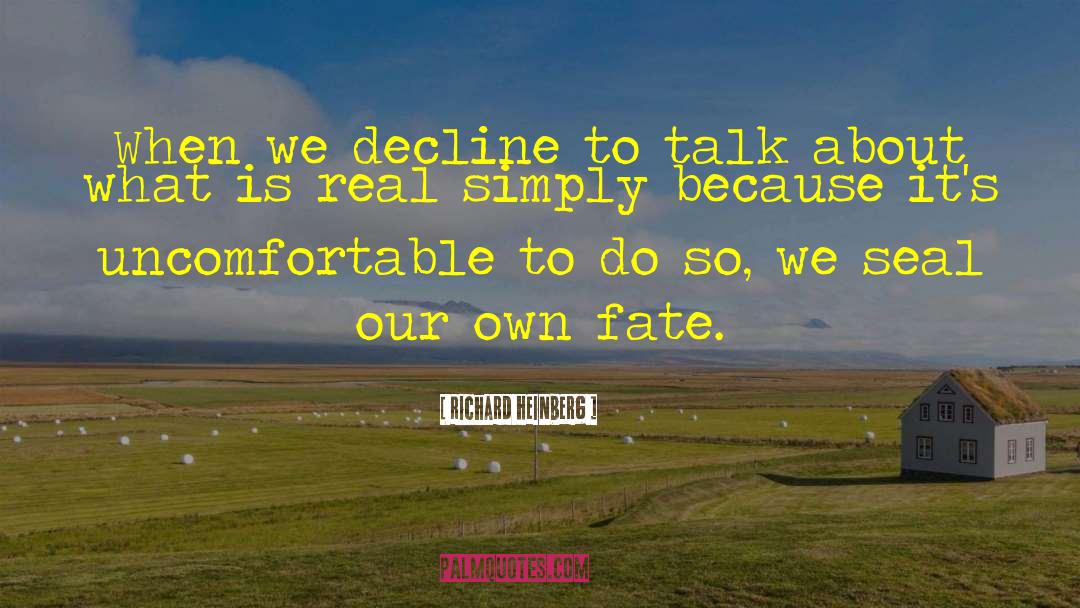 Richard Heinberg Quotes: When we decline to talk