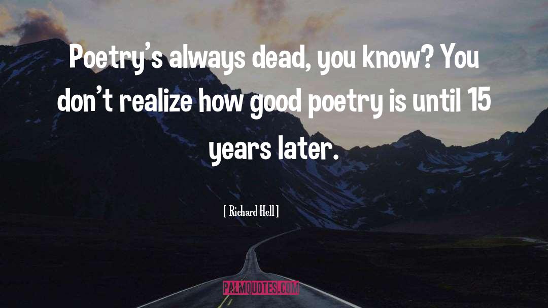 Richard Hell Quotes: Poetry's always dead, you know?