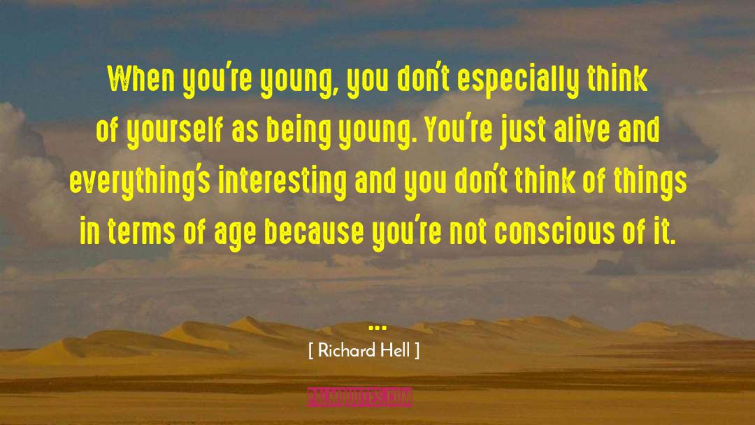 Richard Hell Quotes: When you're young, you don't