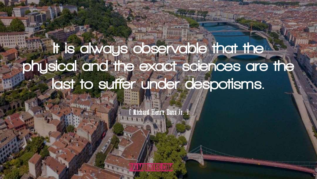 Richard Henry Dana Jr. Quotes: It is always observable that