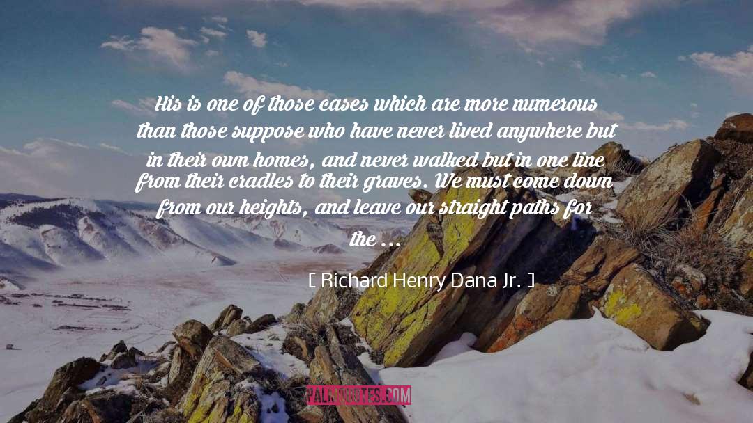 Richard Henry Dana Jr. Quotes: His is one of those