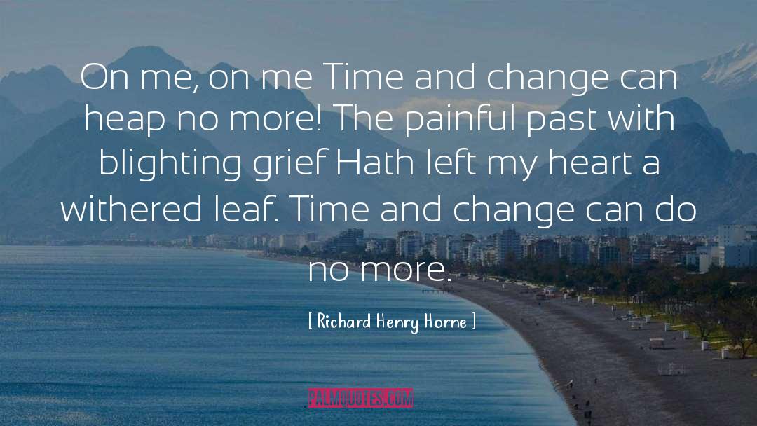 Richard Henry Horne Quotes: On me, on me Time