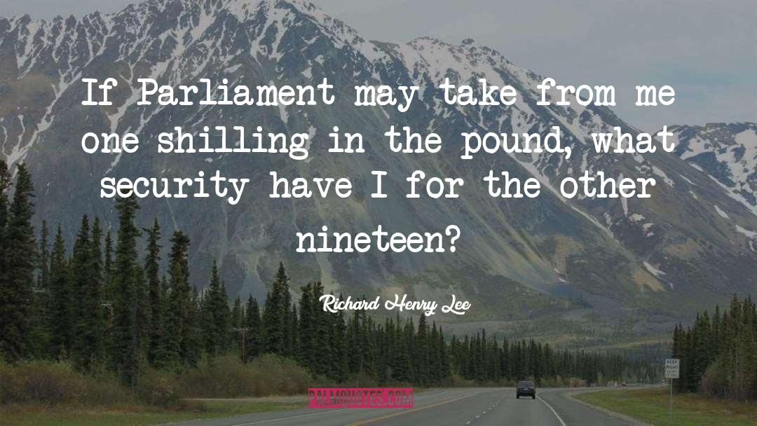 Richard Henry Lee Quotes: If Parliament may take from