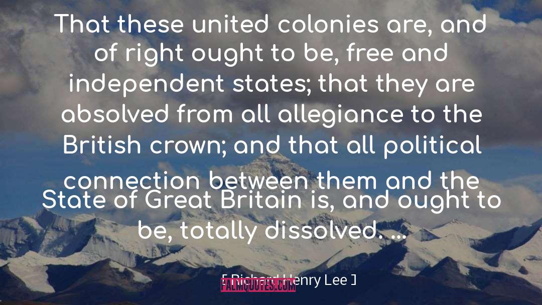 Richard Henry Lee Quotes: That these united colonies are,