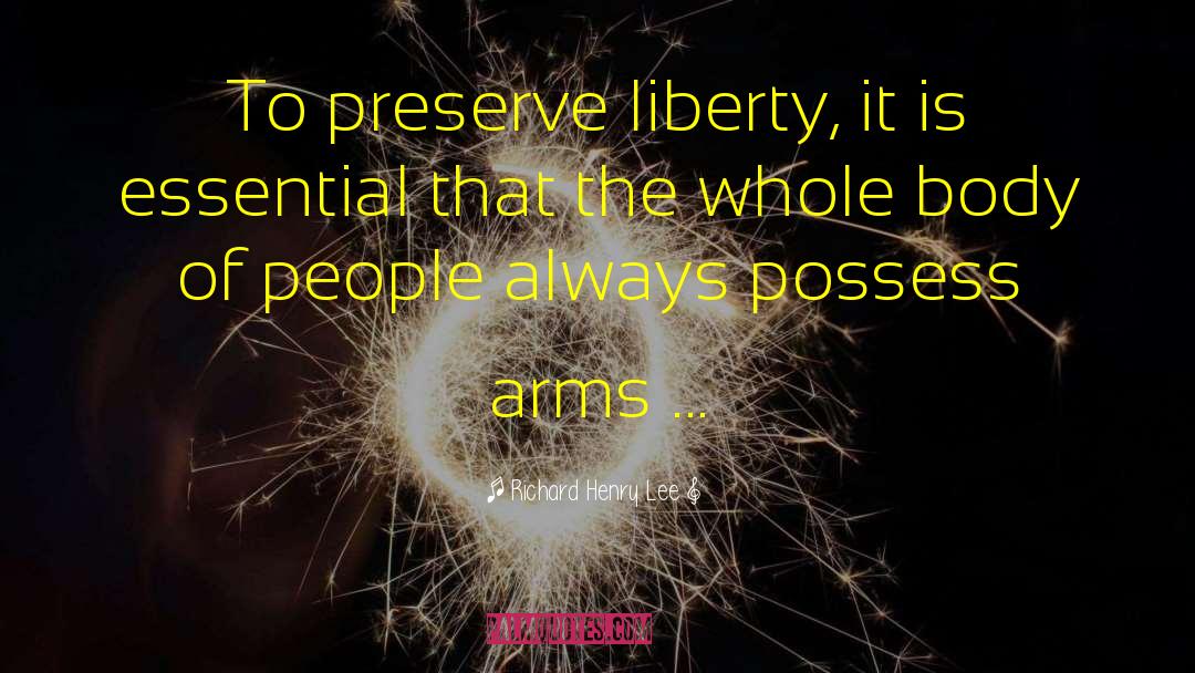 Richard Henry Lee Quotes: To preserve liberty, it is