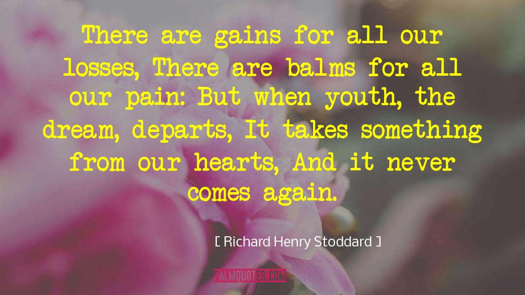 Richard Henry Stoddard Quotes: There are gains for all