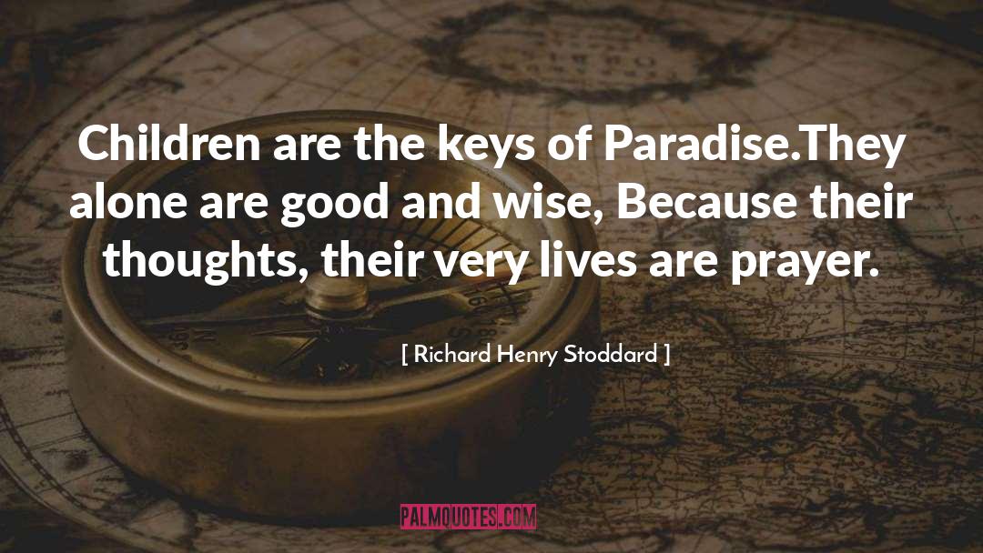 Richard Henry Stoddard Quotes: Children are the keys of