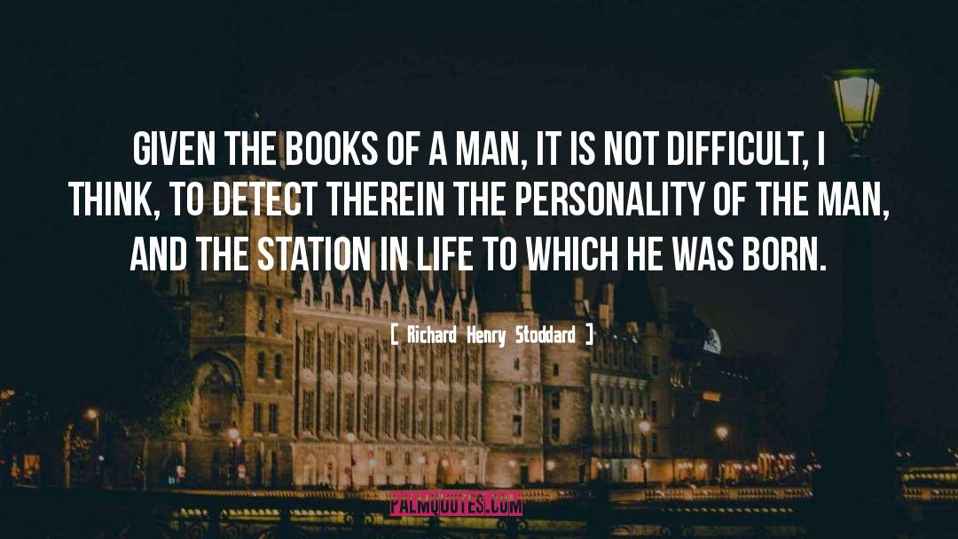 Richard Henry Stoddard Quotes: Given the books of a