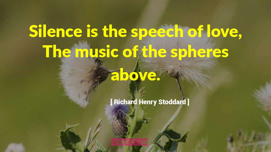 Richard Henry Stoddard Quotes: Silence is the speech of