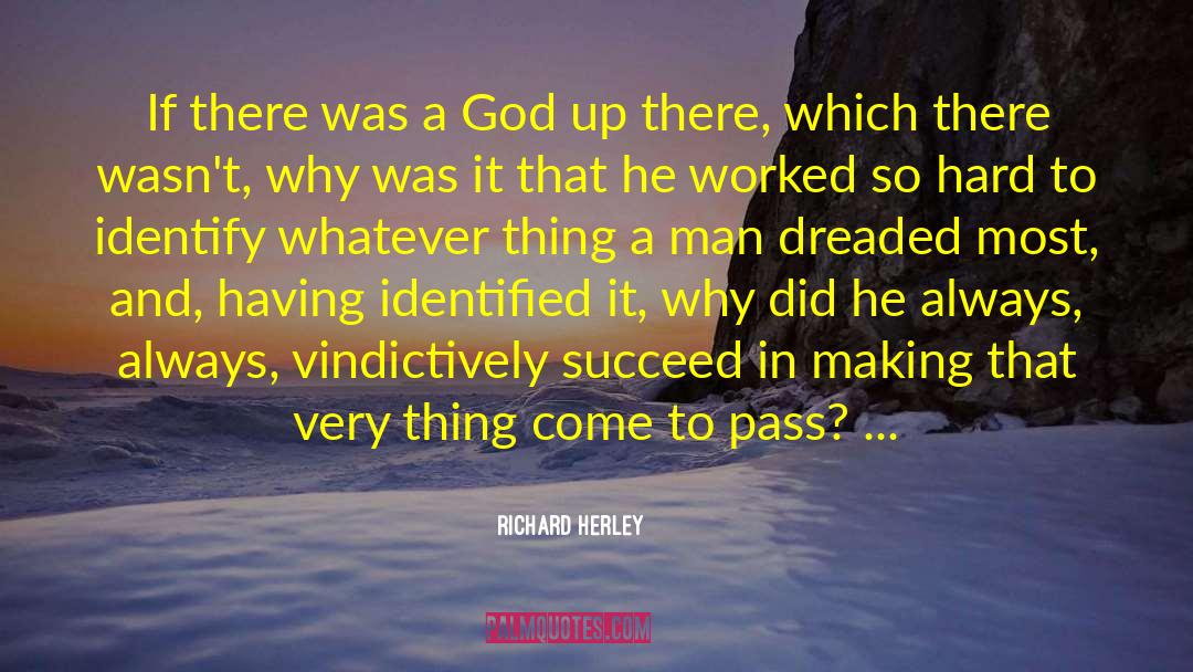 Richard Herley Quotes: If there was a God