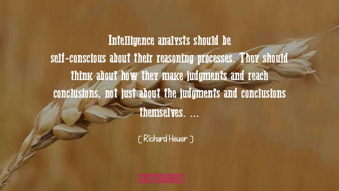 Richard Heuer Quotes: Intelligence analysts should be self-conscious