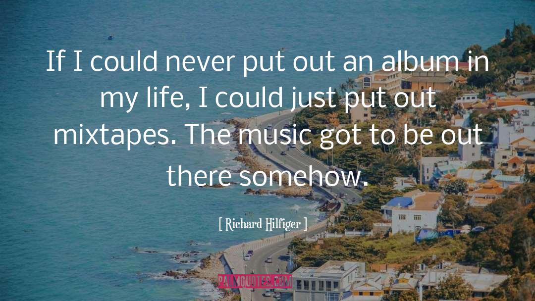 Richard Hilfiger Quotes: If I could never put