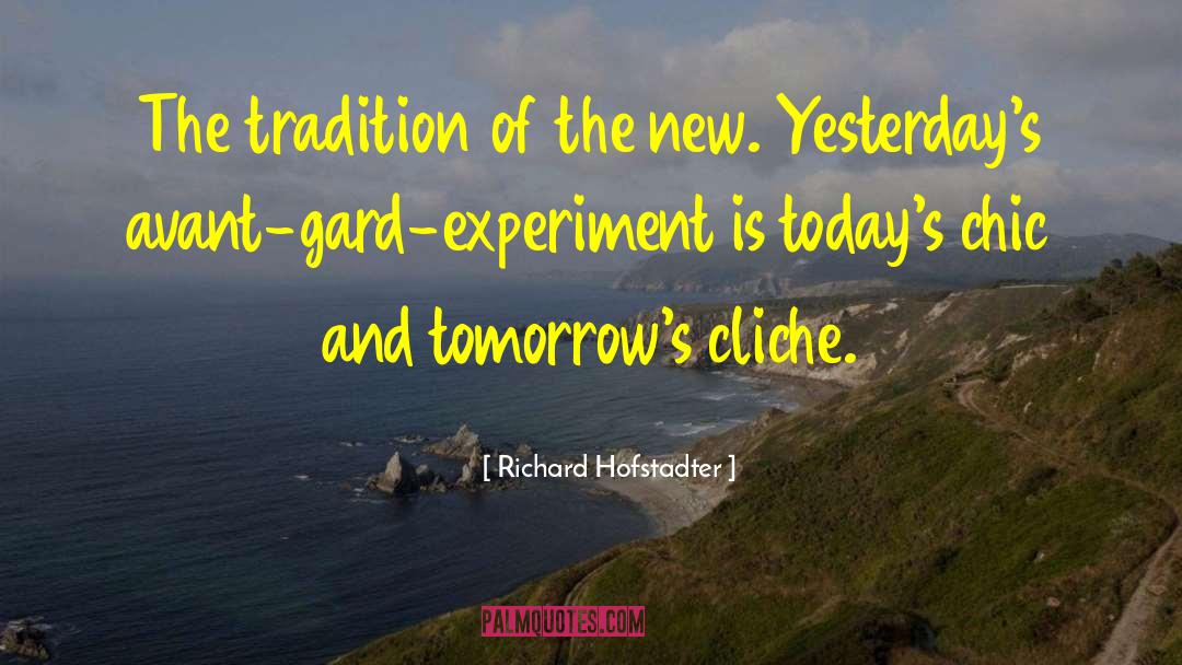 Richard Hofstadter Quotes: The tradition of the new.