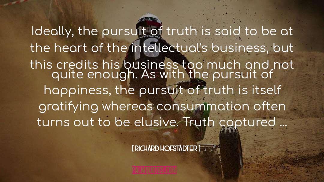 Richard Hofstadter Quotes: Ideally, the pursuit of truth