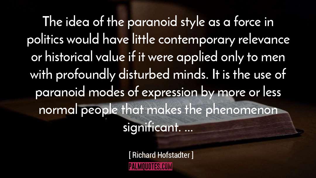 Richard Hofstadter Quotes: The idea of the paranoid