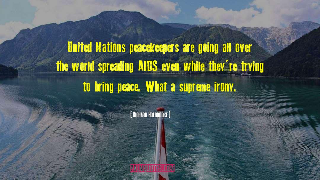 Richard Holbrooke Quotes: United Nations peacekeepers are going