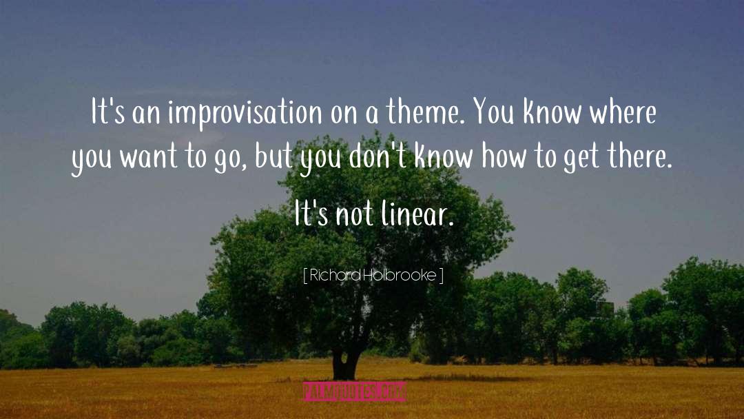 Richard Holbrooke Quotes: It's an improvisation on a