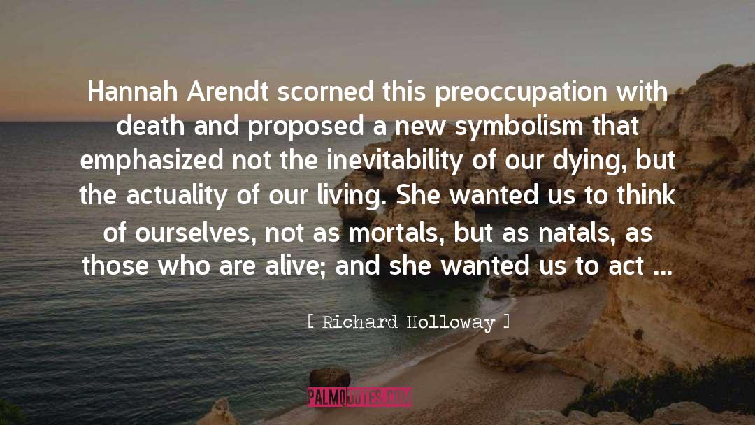 Richard Holloway Quotes: Hannah Arendt scorned this preoccupation