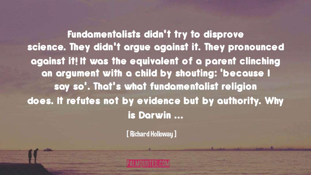 Richard Holloway Quotes: Fundamentalists didn't try to disprove