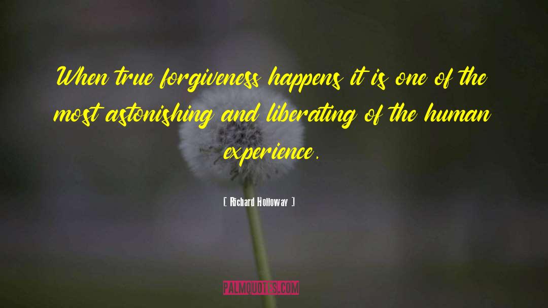 Richard Holloway Quotes: When true forgiveness happens it