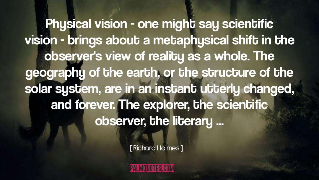 Richard Holmes Quotes: Physical vision - one might