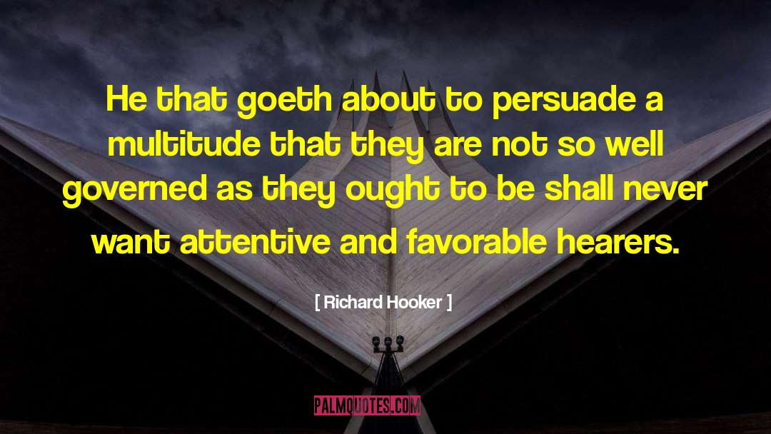 Richard Hooker Quotes: He that goeth about to